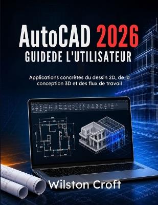 AutoCAD 2026 Guide de l'utilisateur: Applications concrètes du dessin 2D, de la conception 3D et des flux de travail - Wilston Croft - cover
