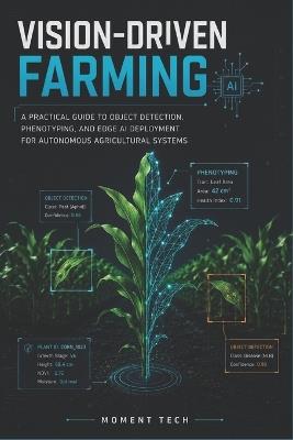 Vision-Driven Farming: A Practical Guide to Object Detection, Phenotyping, and Edge AI Deployment for Autonomous Agricultural Systems. - Moment Tech - cover