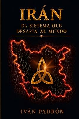 Irán: El sistema que desafía al mundo - Ivan Padron - cover