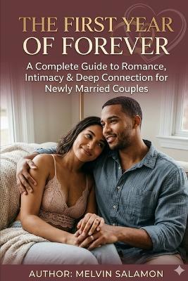 The First Year of Forever: A Complete Guide to Romance, Intimacy & Deep Connection for Newly Married Couples - Melvin Salamon - cover