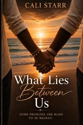 What Lies Between Us: Some Promises Are Made To Be Broken - C Jenkins,Cali Starr - cover
