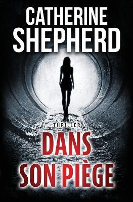 Dans son piège: Thriller - Catherine Shepherd - cover