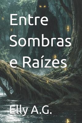 Entre Sombras e Raízes - Elly A G - cover