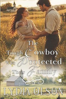 The Tough Cowboy Who Protected Their Family: A Western Historical Romance Book - Lydia Olson - cover