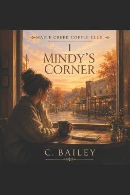 Mindy's Corner: A Maple Creek Coffee Club Series - C Bailey - cover