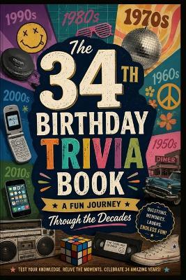 The 34th Birthday Trivia Book: A Fun Journey Through the Decades - Liam Calder - cover