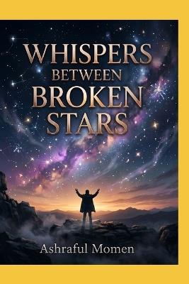 Whispers Between Broken Stars - Ashraful Momen - cover