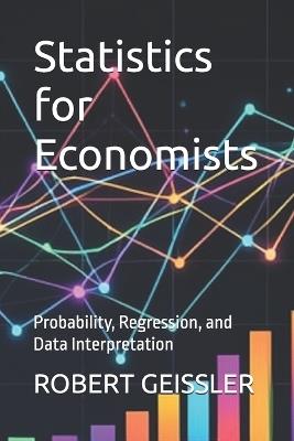 Statistics for Economists: Probability, Regression, and Data Interpretation - Robert Geissler - cover
