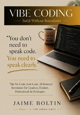 Vibe Coding: Build Without Boundaries - Real Apps, Tools & Automations with AI for Every Skill Level - Jaime Boltin - cover