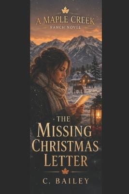 The Missing Christmas Letter: A Maple Creek Holiday Romance - C Bailey - cover