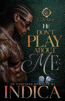 He Don't Play About Me: An Unhinged Romance - Indica - cover