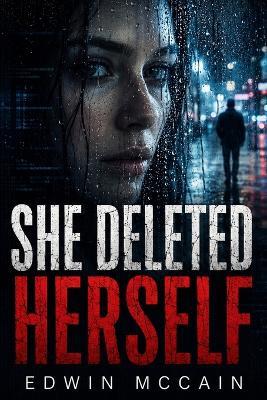 She Deleted Herself: A Psychological Thriller - Edwin McCain - cover