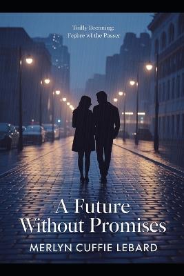 A Future Without Promises: A Journey Through Hope Doubt, and Love's Uncertain Horizon - Merlyn Cuffie Lebard - cover