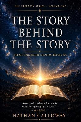 The Story Behind the Story: Before Time, Before Creation, Before You - Nathan Calloway - cover