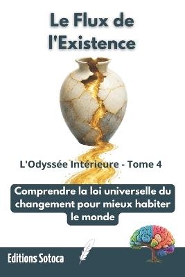 Le Flux de l'Existence - Tome 4: Comprendre la loi universelle du changement pour mieux habiter le monde - Eric Sotoca - cover