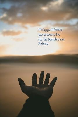 Le triomphe de la tendresse: Poème - Philippe Pfeiffer - cover