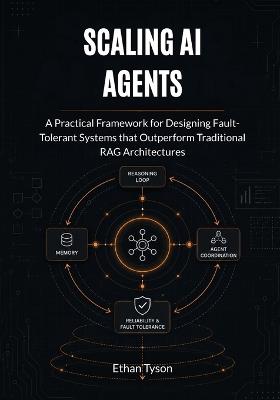 Scaling AI Agents: A Practical Framework for Designing Fault-Tolerant Systems that Outperform Traditional RAG Architectures - Ethan Tyson - cover