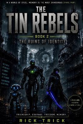 The Tin Rebels: Volume 2 - The Ruins of Identity - Rick Trick - cover