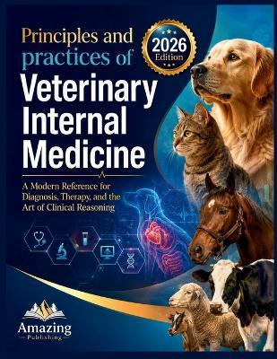 Principles and Practices of Veterinary Internal Medicine: A Modern Reference for Diagnosis, Therapy, and the Art of Clinical Reasoning - Amazing Publishing - cover