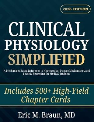 Clinical Physiology Simplified: A Mechanism-Based Reference to Homeostasis, Disease Mechanisms, and Bedside Reasoning for Medical Students - Eric M Braun - cover