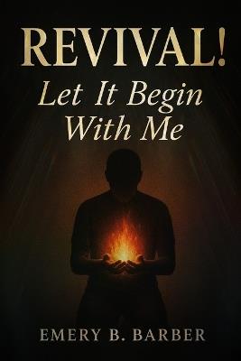 Revival!: Let It Begin With Me - Emery B Barber - cover
