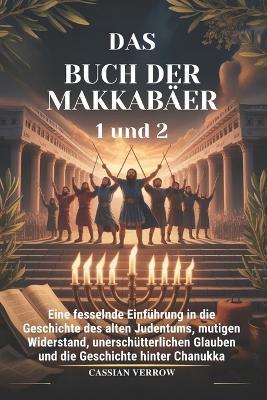DAS BUCH DER MAKKABÄER 1 und 2: Eine fesselnde Einführung in die Geschichte des alten Judentums, mutigen Widerstand, unerschütterlichen Glauben und die Geschichte hinter Chanukka - Cassian Verrow - cover