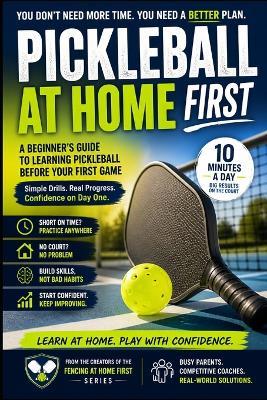 Pickleball at Home: First: A Beginner's Guide to Learning Pickleball Before Your First Game - C C M - cover