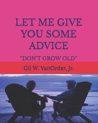 Let Me Give You Some Advice: "Don't Grow Old" - Gil Vanorder - cover