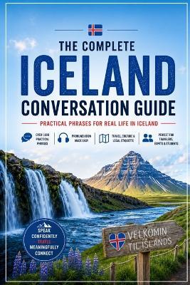 The Complete Iceland Conversation Guide: Essential English-Icelandic Phrases for Travel, Daily Life & Local Communication - Liora Crest - cover