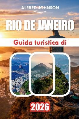 Guida Turistica Di Rio de Janeiro 2026: Esperienze locali, bellezza costiera, cultura di strada e avventure indimenticabili - Alfred Johnson - cover