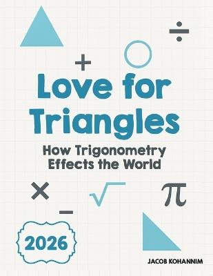 Love for Triangles: How Trigonometry Effects the World - Jacob Kohannim - cover