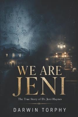 We Are Jeni: The True Story of Dr. Jeni Haynes - Darwin Torphy - cover