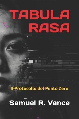 Tabula Rasa: Il Protocollo del Punto Zero - Samuel R Vance - cover