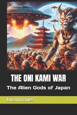 The Oni Kami War: The Alien Gods of Japan - Janson Davies - cover