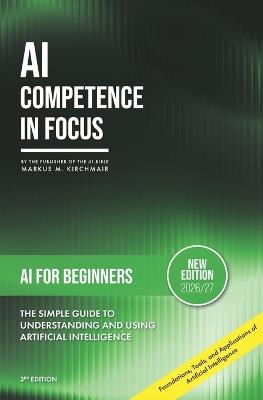 AI for Beginners: The Simple Guide to Understanding and Using Artificial Intelligence: Foundations, Tools, and Applications of Artificial Intelligence for Beginners with No Prior Knowledge - Markus Kirchmair - cover