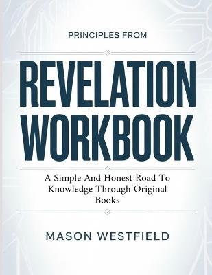 Principles From Revelation: A Simple And Honest Road To Knowledge Through Original Books - Mason Westfield - cover