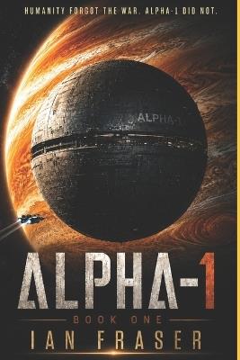 Alpha 1: Book 1 - Ian Fraser - cover