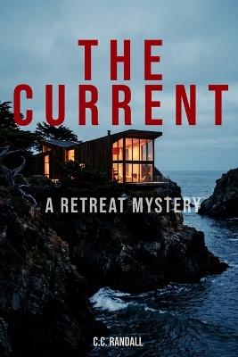 The Current: A Retreat Mystery - C C Randall - cover