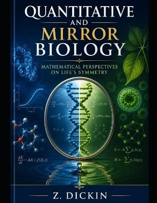 Quantitative and Mirror Biology: Mathematical Perspectives on Life's Symmetry - Z Dickin - cover