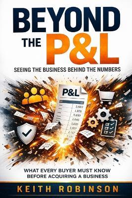Beyond the P&L: Seeing the Business Behind the Numbers - Keith Robinson - cover