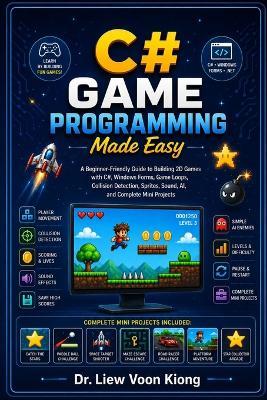C# Game Programming Made Easy: Learn 2D Game Development, Object-Oriented Programming, Game Loops, Graphics, Animation, Collision Detection, Sound, and Simple AI with C# - Voon Kiong Liew - cover