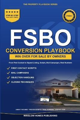 FSBO Conversion Playbook: Step by Step from First Contact to Signed Listing, with Scripts, Mail Campaigns, and Real Numbers for Agents - Winslow Homes Publishing - cover