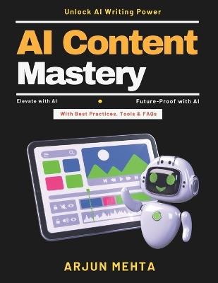 AI Content Mastery: Automated Content Workflow AI Blogging Tools Ethical AI in Writing AI Content Optimization AI Content Techniques Innovative AI Tools AI for Marketers - Arjun Mehta - cover