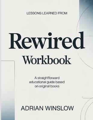 Lessons Learned From Rewired: A Straightforward Educational Guide Based On Original Books - Adrian Winslow - cover