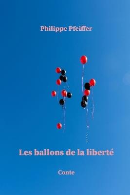 Les ballons de la liberté: Conte - Philippe Pfeiffer - cover