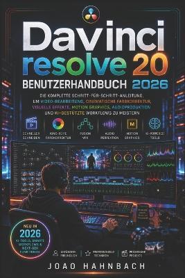 DaVinci Resolve 20 Benutzerhandbuch 2026: Lernen Sie professionelle Videobearbeitung, Farbkorrektur, visuelle Effekte und Audiomischung mit den neuesten KI-Tools - Schritt für Schritt für Anfänger und Fortgeschrittene. - Joao Hahnbach - cover