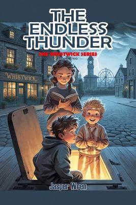The Endless Thunder: A fully illustrated chapter book mystery for readers aged 6 to 10 - with underground secrets, unexpected allies, and thunder that will not stop. - Jasper Wren - cover