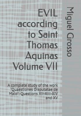 EVIL according to Saint Thomas Aquinas Volume VII: A complete study of the work "Quaestiones Disputatae de Malo" Questions XII-XIII-XIV and XV - Miguel Grosso - cover
