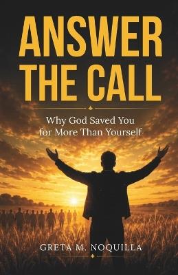 Answer the Call: Why God Saved You for More Than Yourself - Greta M Noquilla - cover