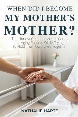 When Did I Become My Mother's Mother? - Nathalie Harte - cover
